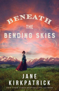 Jane Kirkpatrick — Beneath the Bending Skies
