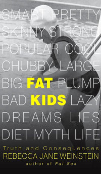 Weinstein, Rebecca Jane — Fat Kids: Truth and Consequences