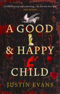Justin Evans — A Good and Happy Child, a Thriller