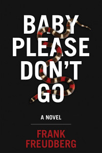 Freudberg Frank — Baby Please Don't Go: A Novel