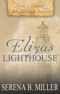 Serena B. Miller — Eliza's Lighthouse (Love's Journey On Manitoulin Island #04)