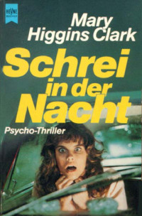 Clark, Mary Higgins — Schrei in Der Nacht: Psycho-Thriller