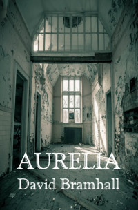 Bramhall David — Aurelia: six ghost stories
