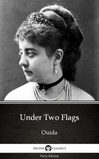 Ouida — Under Two Flags by Ouida--Delphi Classics (Illustrated)