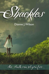 Wilson, Dianne J — Shackles: The truth will set you free