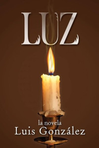 Luis Gonzalez — Luz: la novela