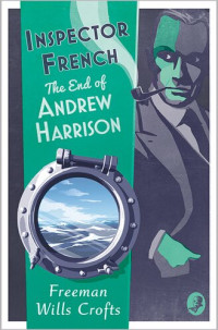 Freeman Wills Crofts — Inspector French: The End of Andrew Harrison