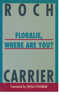 Roch Carrier — Floralie, Where Are You?
