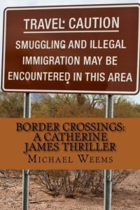 Weems, Michael L — Border Crossings: A Catherine James Thriller