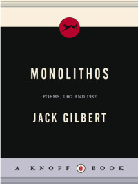 Jack Gilbert — Monolithos: Poems '62-'82