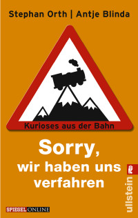 Blinda Antje; Orth Stephan — Sorry, wir haben uns verfahren - Kurioses aus der Bahn