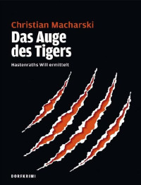 Macharski Christian — Das Auge des Tigers: Hastenraths Will ermittelt