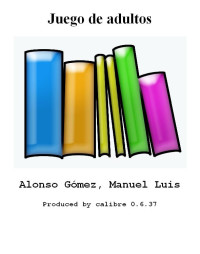 Gomez Alonso; Luis Manuel — Juego de adultos