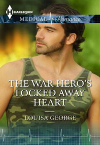 Louisa George — The War Hero's Locked Away Heart