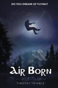 Timothy Trimble — Air Born--Do You Dream of Flying?