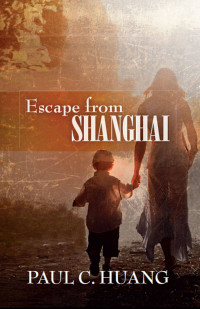 Huang, Paul C — Escape from Shanghai