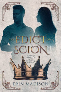 Erin Madison — The Edict of Scion (Crown of Favor Book One)