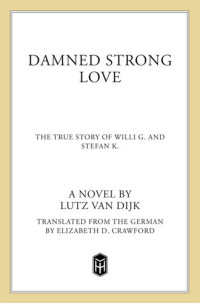 Lutz van Dijk — Damned Strong Love: The True Story of Willi G. and Stefan K.