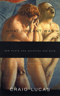 Craig Lucas — What I Meant Was: New Plays and Selected One-Acts