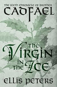 Ellis Peters — The Virgin in the Ice (Brother Cadfael 6)