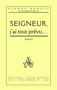 Pierre Benoit — Seigneur, j'ai tout prévu...