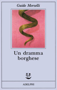 Guido Morselli — Un dramma borghese