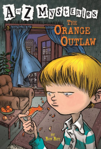 Ron Roy — A to Z Mysteries: The Orange Outlaw