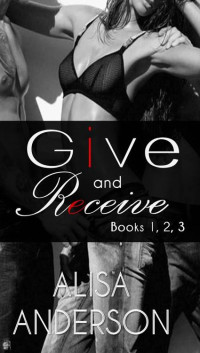 Anderson Alisa — Give and Receive: 1-3 Give and Receive; Give and Take; Give and Keep