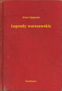 Artur Oppman — Legendy warszawskie