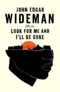 John Edgar Wideman — Look for Me and I'll Be Gone