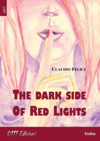 Felici Claudio — The Dark Side of Red Lights