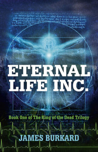 James Burkard — Eternal Life Inc.: Book One of The King of the Dead Trilogy