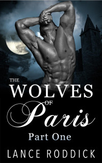 Roddick Lance — The Wolves of Paris: Part One (Gay Werewolf Shifter Romance)
