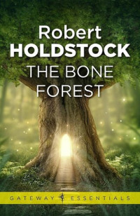 Robert Holdstock — The Bone Forest (Short Stories)