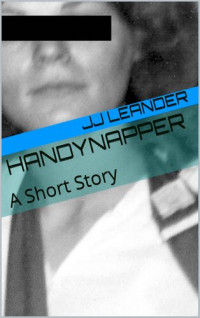 Leander JJ — Handynapper: A Short Story (Short Stories by JJ Leander Book 1)