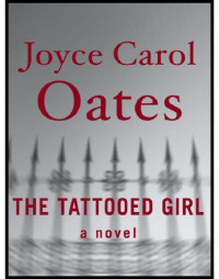 Oates, Joyce Carol — The Tattooed Girl