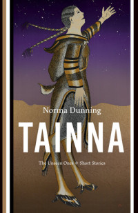 Norma Dunning — Tainna: The Unseen Ones, Short Stories