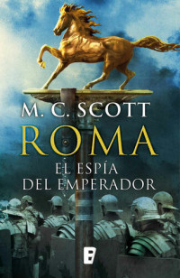 M. C. Scott — Roma. El espía del emperador