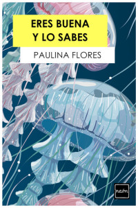 Paulina Flores — Eres buena y lo sabes