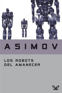 Isaac Asimov — Los robots del amanecer