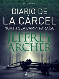 Jeffrey Archer — Diario de la cárcel, volumen III--North Sea Camp: Paraíso