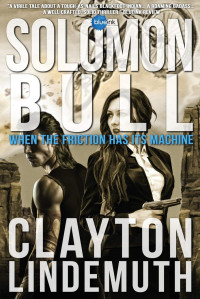 Clayton Lindemuth — Solomon Bull: When the Friction has its Machine