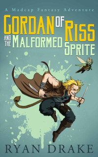 Drake Ryan — Gordan of Riss and the Malformed Sprite