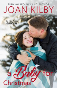 Joan Kilby — A Baby for Christmas: Sweet Home Montana Series, Book 2