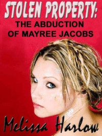 Harlow Melissa — Stolen Property: The Abduction of Mayree Jacobs