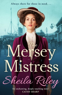 Sheila Riley — The Mersey Mistress: The start of a gritty historical saga series from Sheila Riley
