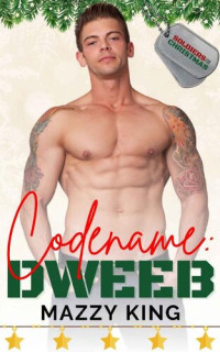 Mazzy King — Codename: Dweeb: Friends to Lovers Christmas Military Romance