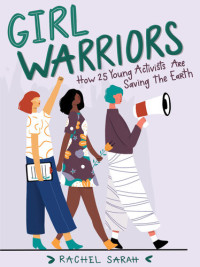 Rachel Sarah — Girl Warriors: How 25 Young Activists Are Saving the Earth