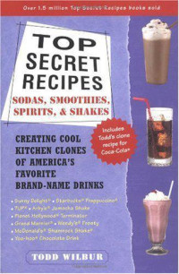 Wilbur Todd — Top secret recipes sodas, smoothies, tchen clones of America's favorite brand-name drinks