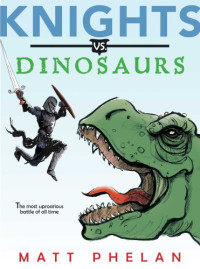 Phelan Matt — Knights vs. Dinosaurs